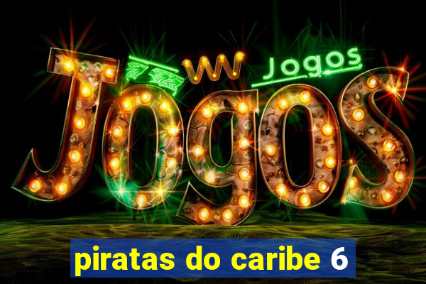 piratas do caribe 6