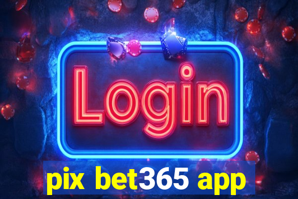 pix bet365 app