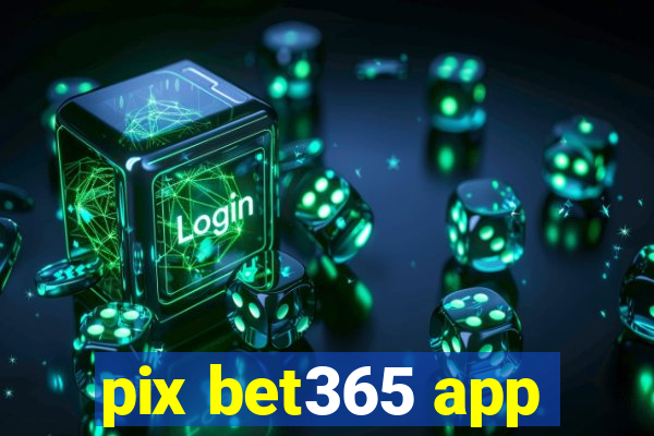 pix bet365 app