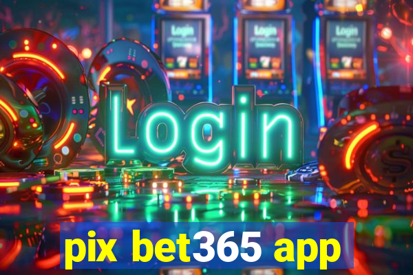 pix bet365 app