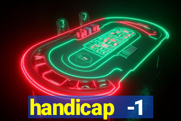 handicap -1 primeiro tempo