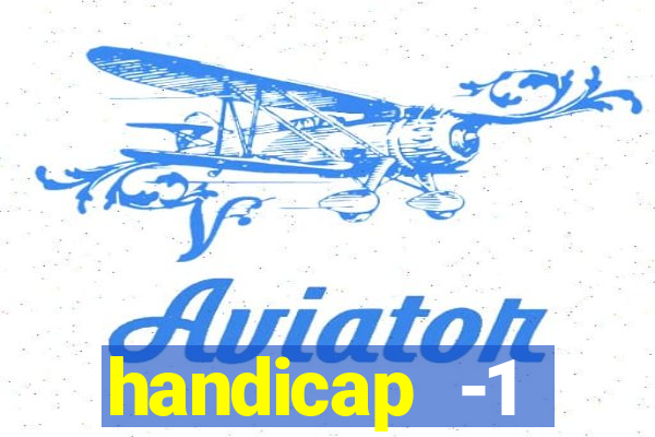 handicap -1 primeiro tempo