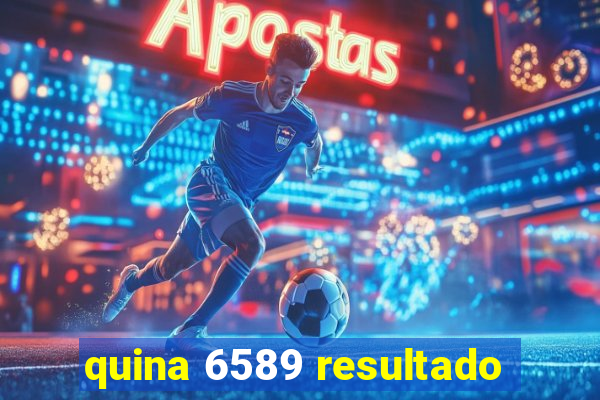 quina 6589 resultado