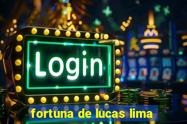 fortuna de lucas lima