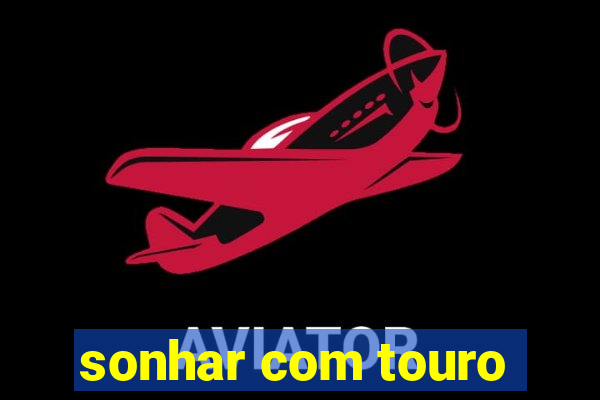 sonhar com touro