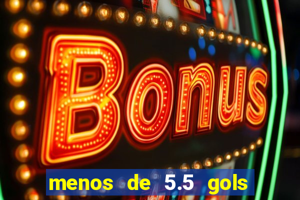 menos de 5.5 gols o que significa