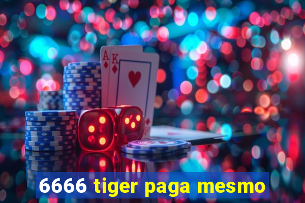 6666 tiger paga mesmo