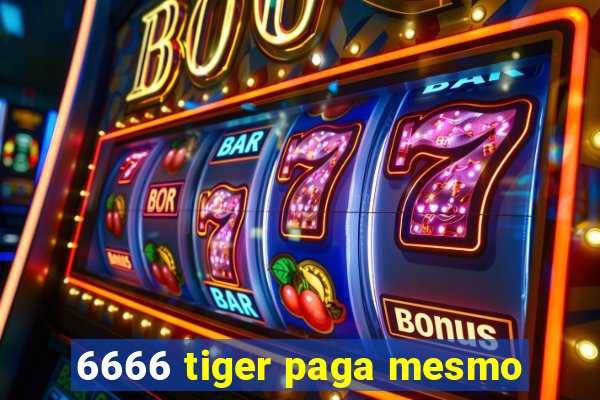 6666 tiger paga mesmo