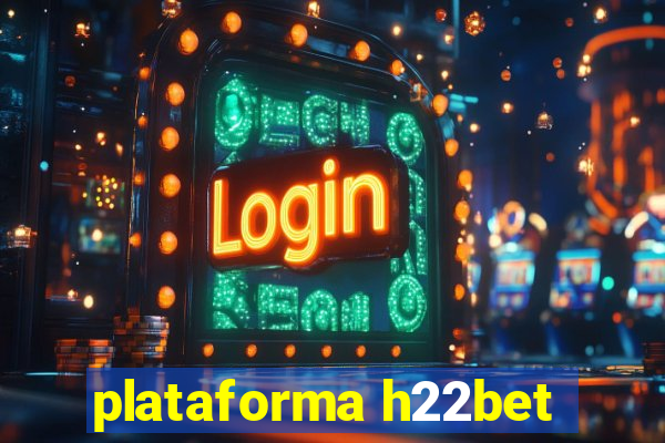 plataforma h22bet