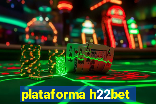 plataforma h22bet