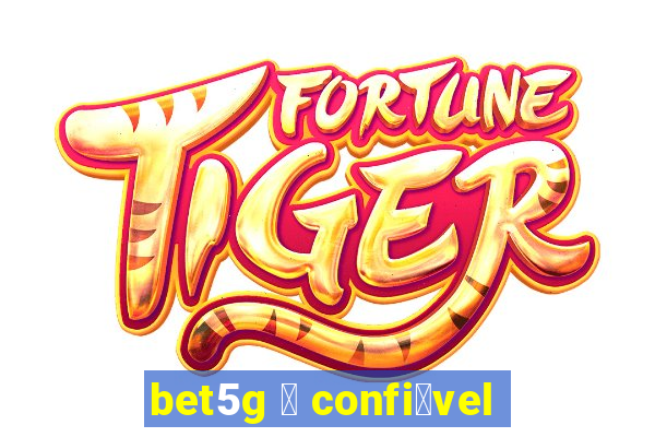 bet5g 茅 confi谩vel