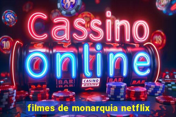 filmes de monarquia netflix