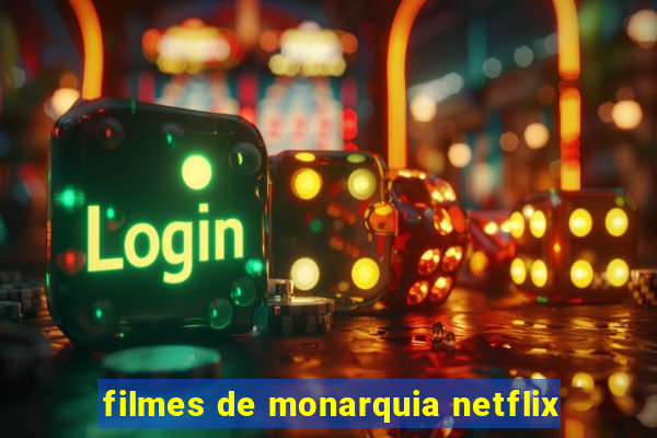 filmes de monarquia netflix