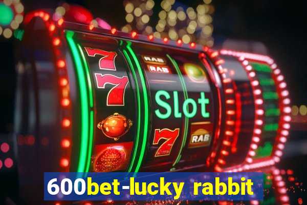 600bet-lucky rabbit