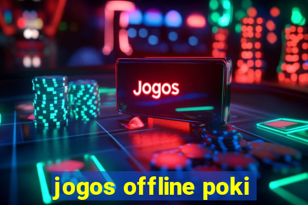 jogos offline poki