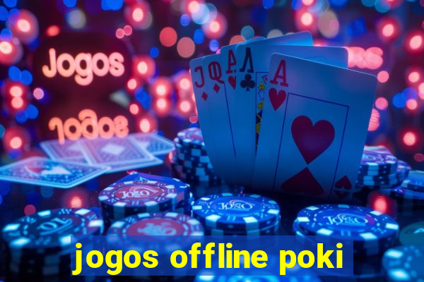 jogos offline poki