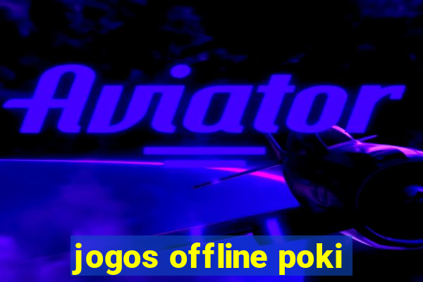 jogos offline poki