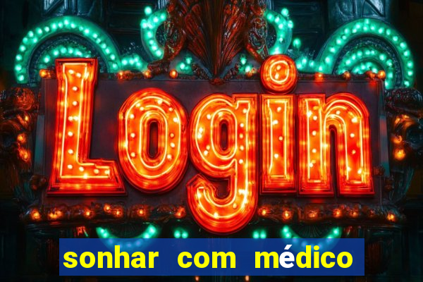 sonhar com médico no jogo do bicho