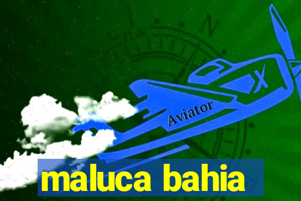 maluca bahia