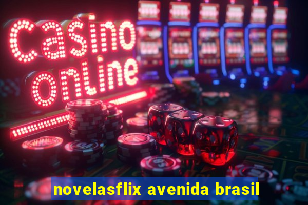 novelasflix avenida brasil