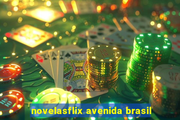 novelasflix avenida brasil