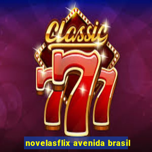 novelasflix avenida brasil