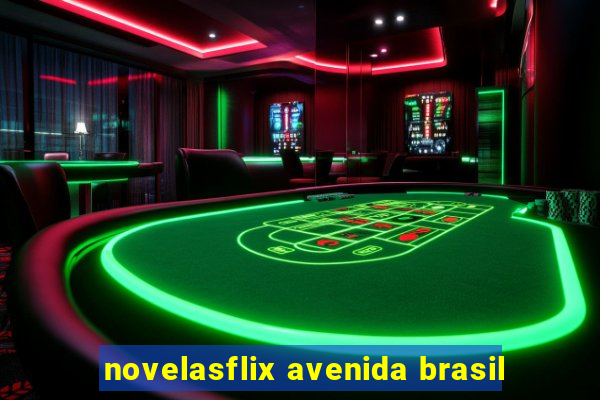 novelasflix avenida brasil