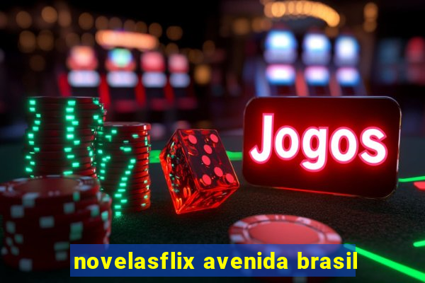 novelasflix avenida brasil