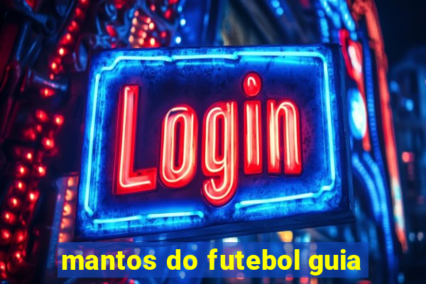 mantos do futebol guia