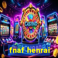 fnaf henrai