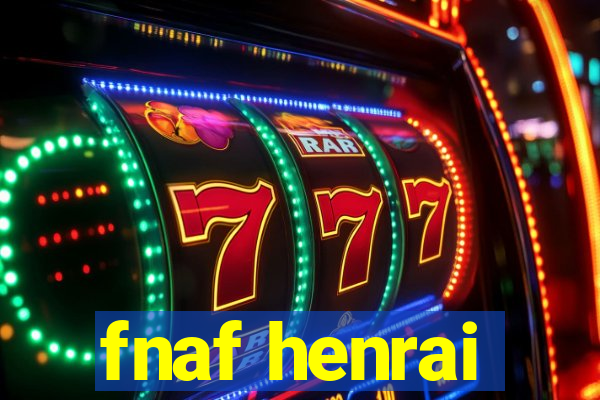 fnaf henrai