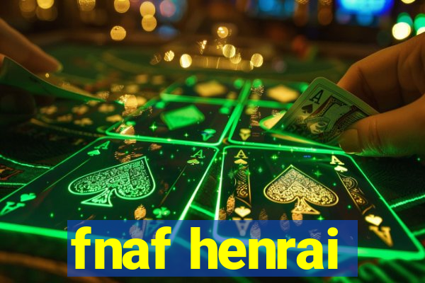 fnaf henrai