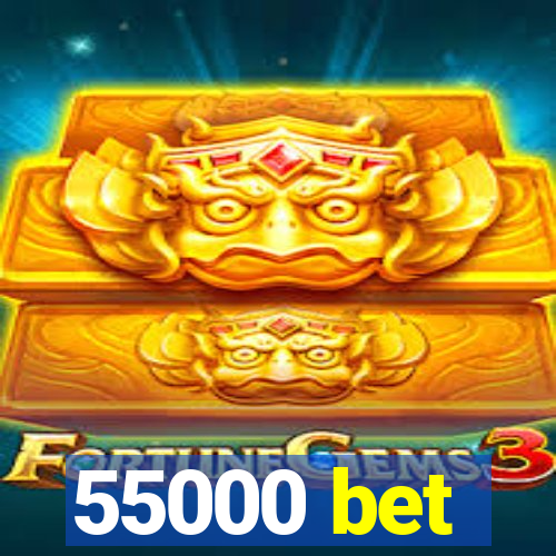 55000 bet