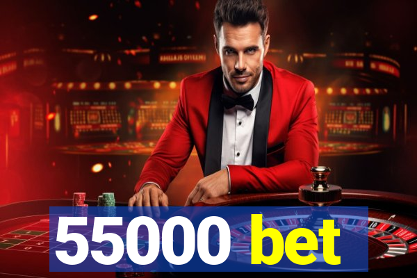 55000 bet