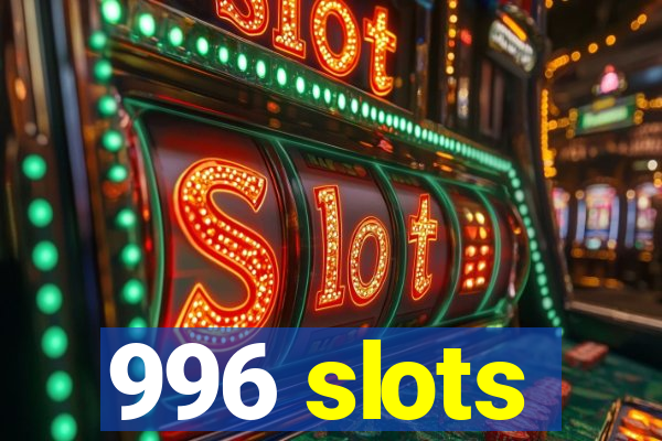 996 slots