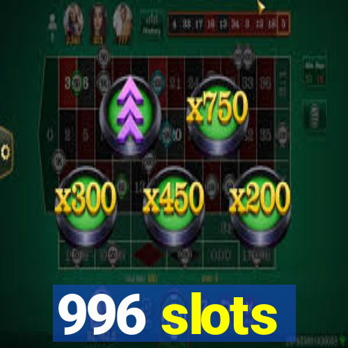 996 slots