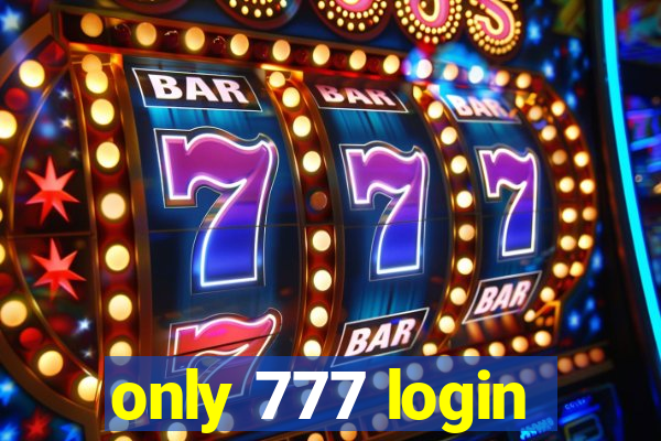 only 777 login