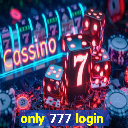 only 777 login