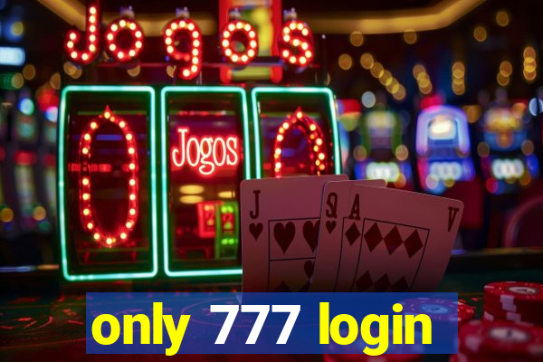 only 777 login