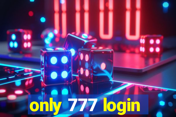 only 777 login