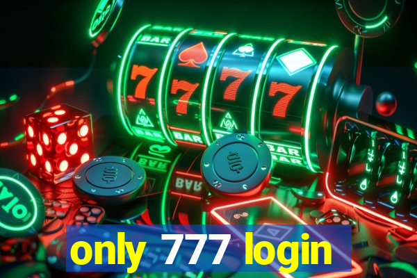 only 777 login