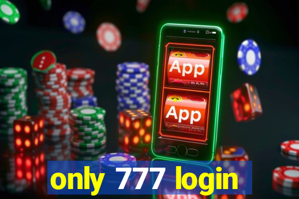 only 777 login