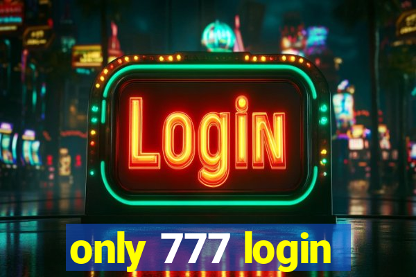 only 777 login