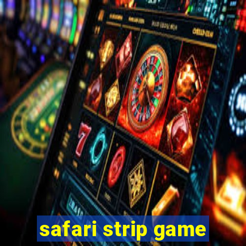 safari strip game