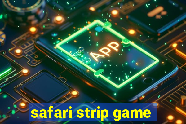 safari strip game