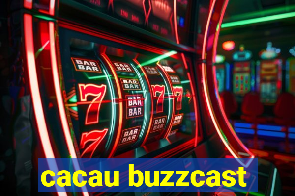 cacau buzzcast