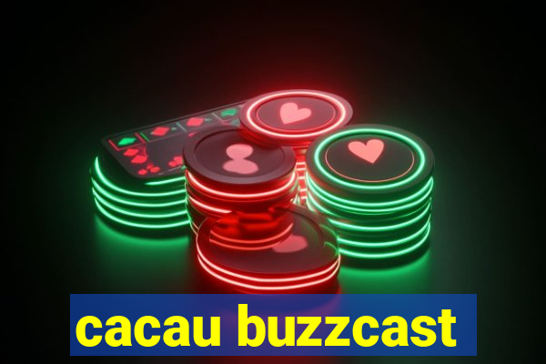 cacau buzzcast