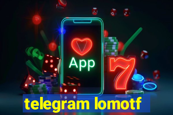 telegram lomotf