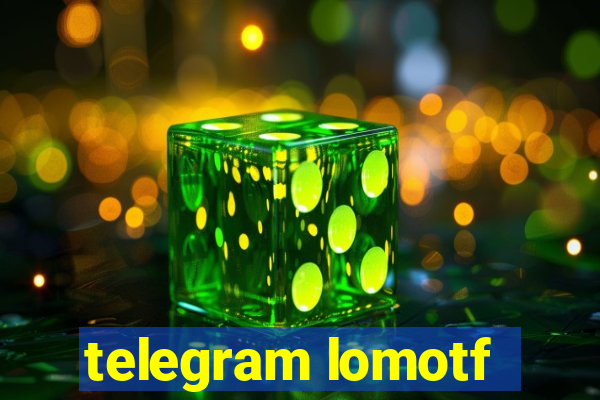 telegram lomotf