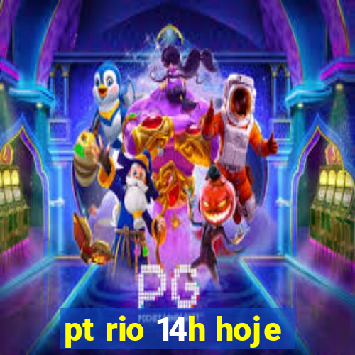 pt rio 14h hoje